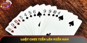 Luật Chơi Tiến Lên Miền Nam