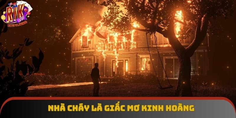 Nhìn thấy nhà đang bị cháy là điều không ai mong muốn